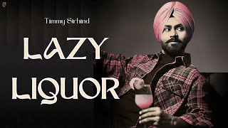 Lazy Liquor Official Music Video  Timmy Sirhind  Pam Beat  Latest Punjabi Songs 2024 [upl. by Ahsiener]