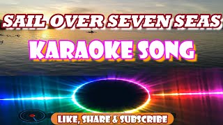 KARAOKE SONG SAIL OVER SEVEN SEAS with lyrics REMIX 2022 [upl. by Nirrad919]