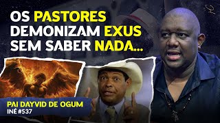 POR QUE O EXU É TÃO DEMONIZADO  PAI DAYVID DE OGUM  iné 537 [upl. by Cochard]