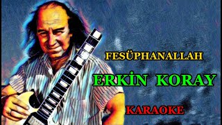 🕺💃🤗 FESÜPHANALLAH 🤗🕺💃 🤲 Erkin Koray 🤲 🎤KARAOKE🎤 [upl. by Kimitri]