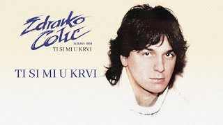 Zdravko Colic  Ti si mi u krvi  Audio 1984 [upl. by Pancho]