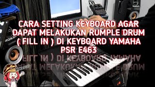 CARA SETTING KEYBOARD AGAR BISA MEMAIN FILL IN  RUMPEL DRUM  SECARA MANUAL DI KEYBOARD PSR E463 [upl. by Irrac]