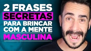 2 FRASES SECRETAS PARA BRINCAR COM A MENTE MASCULINA [upl. by Levison]