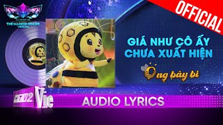 Giá Như Cô Ấy Chưa Xuất Hiện  Ong Bây Bi  The Masked Singer Vietnam 2023 Audio Lyrics [upl. by Anayt230]