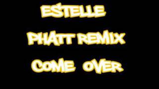 Estelle  Come Over  Phatt Remix [upl. by Aiceled720]