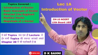 Vector Algebra L 1 A  Introduction of Vector  Class 12 Maths  NCERT CH 10 CBSE JEE  D K SAHNI [upl. by Atirak]