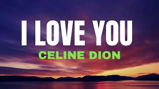 I LOVE YOU  CELINE DION  Song with lyrics [upl. by Hyacinthe]