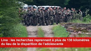 Lina  les recherches reprennent à plus de 130 kilomètres du lieu de la disparition de l’adolescente [upl. by Tolley370]