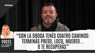 “Con la droga tenés cuatro caminos terminás preso loco muerto O te recuperás” [upl. by Ilsel]