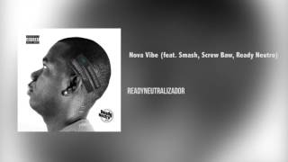 Ready Neutro Nova Vibe feat Smash Screw Baw [upl. by Vinna]