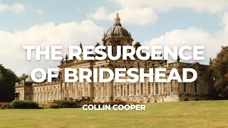 The Resurgence of Brideshead Revisited  Collin Cooper [upl. by Nawk962]