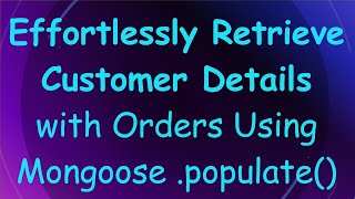 Effortlessly Retrieve Customer Details with Orders Using Mongoose populate [upl. by Eduj775]