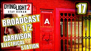 Dying Light 2  Broadcast 12  Garrison Electrical Station  Gameplay Walkthrough Part 17 [upl. by Sulecram8]