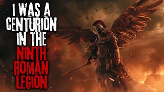 I Was A Centurion In The 9th Roman Legion Finale Creepypasta [upl. by Debi967]