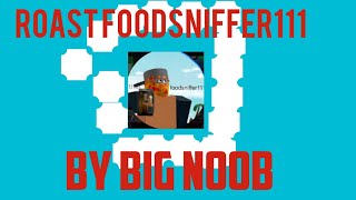 roasting Fooddsniffer111 noob foodsniffer111 twixxlar [upl. by Lauree406]