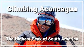 Climbing Aconcagua The Highest Peak in South America [upl. by Roinuj]