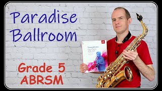 PARADISE BALLROOM Grade 5 Saxophone ABRSM 201821  Karen Street  inc Tutorial and Play Along [upl. by Nizam]