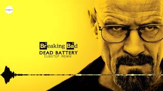 Dead Battery  Breaking Bad Dubstep Remix [upl. by Vevay948]