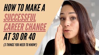 How to change careers at 30 or 40 3 tips to make a successful career change [upl. by Magen]