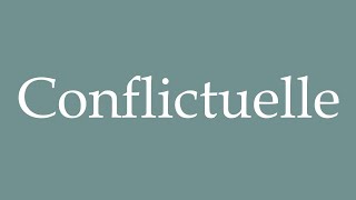 How to Pronounce Conflictuelle Conflictual Correctly in French [upl. by Kakalina]