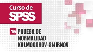 16 Prueba de normalidad KolmogorovSmirnov  Curso de SPSS [upl. by Aissej]