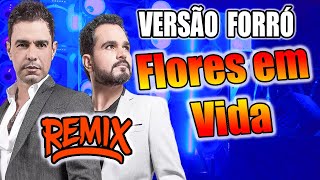 REMIX FLORES EM VIDA  ZEZÉ DI CAMARGO E LUCIANO VERSÃO FORRO [upl. by Yellek]