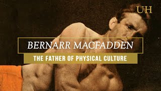 Bernarr Macfadden  the Father of Physical Culture [upl. by Esac]