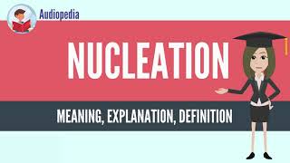 What Is NUCLEATION NUCLEATION Definition amp Meaning [upl. by Ileane691]