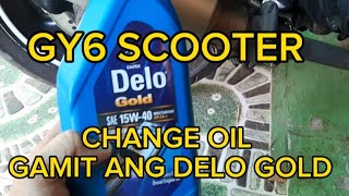 CHANGE OIL GY6 SCOOTER GAMIT ANG DELO GOLD NA PANG DIESEL ENGINE OIL [upl. by Itnaihc]