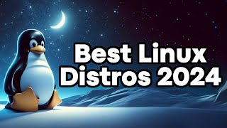 Best Linux Distributions for 2024 [upl. by Eivol806]