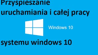 PL Windows 10  Przyspieszanie uruchamiania i całej pracy systemu [upl. by Cristina612]