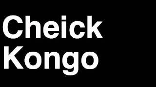 How to Pronounce Cheick Kongo Heavyweight Fighter UFC MMA TKO KO Knock Out Punch Hit [upl. by Evante503]