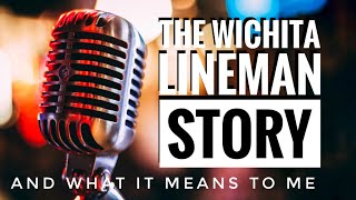 THE WICHITA LINEMAN STORY  amp what it means to me [upl. by Safoelc]