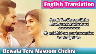 Bewafa Tera Masoom Chehra Song Lyrics English Translation  Jubin NautiyalKaran Mehra Ihana [upl. by Analrahc]