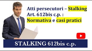 Atti persecutori Stalking Art 612bis cp Normativa e casi pratici [upl. by Aihppa967]