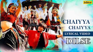 Chaiyya Chaiyya  Lyrical Video  Dil Se  Sukhwinder Singh  A R Rahman  Ishtar Music [upl. by Sammy]