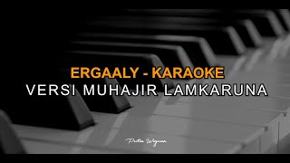 ERGAALY  KARAOKE VERSI MUHAJIR LAMKARUNA [upl. by Ahtebat]