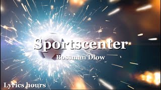 Bossman Dlow  SportsCenter lyrics [upl. by Adnulahs14]