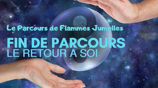 Flammes Jumelles  ☯️ La Fin de Parcours  Le Retour à Soi🤍 [upl. by Seana]