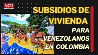 🔴SUBSIDIOS DE VIVIENDA PARA VENEZOLANOS EN COLOMBIA venezolanosenelexterior venezolanosencolombia [upl. by Malachy]