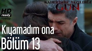 Kaderimin Yazıldığı Gün 13 Bölüm  Kıyamadım Ona [upl. by Dix]