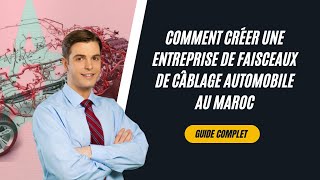 Comment Créer une Entreprise de Faisceaux de Câblage Automobile au Maroc  Les Étapes Clés [upl. by Danuloff]