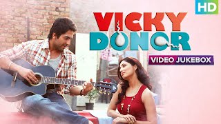 VICKY DONOR  Full Album  Ayushmann Khurrana amp Yami Gautam  Pani Da Rang  Rum Whisky  Mar Jayian [upl. by Canada457]