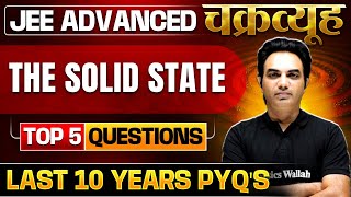 The Solid State Toughest PYQs for IITJEE ADVANCED 2025  Chakravyuh Series [upl. by Deeas]