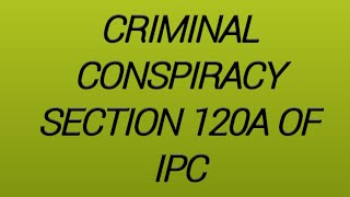 Criminal conspiracy section 120A and 120B of IPC [upl. by Nolahp]