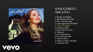 Ana Gabriel  Tú Lo Decidiste Cover Audio [upl. by Athalee200]