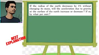 If the radius of the earth decreases by 1 without changing its mass will the acceleration due to [upl. by Navnod]