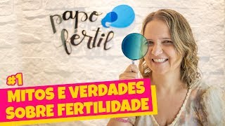 MITOS e VERDADES sobre FERTILIDADE 1  Papo Fértil [upl. by Libnah423]