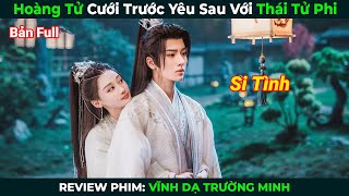 Review Phim Hoàng Tử Cưới Trước Yêu Sau Với Thái Tử Phi  Vĩnh Dạ Trường Minh  Phim Ngôn Tình [upl. by Attah]