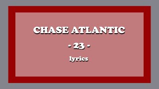 23  Chase Atlantic Lyrics [upl. by Elberfeld9]